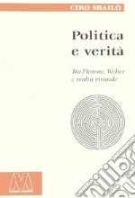 Politica e verità. Tra Platone, Weber e realtà virtuale libro