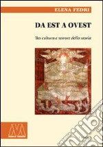 Da est a ovest. Tra cultura e terrore della storia libro