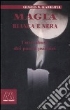 Magia bianca e nera. Uso e abuso dei poteri psichici libro