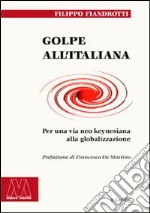 Golpe all'italiana. Per una via neo keynesiana alla globalizzazione libro