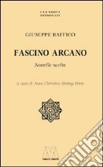 Fascino arcano. Novelle scelte libro