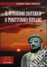 Il buddhismo esoterico o positivismo indiano