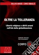 Oltre la tolleranza. Libertà religiosa e diritti umani nell'età della globalizzazione. Ediz. per ipovedenti libro