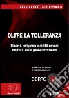 Oltre la tolleranza. Libertà religiosa e diritti umani nell'età della globalizzazione. Ediz. per ipovedenti libro di Andò Salvo Sbailò Ciro