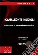 I camaleonti insidiosi. Il diavolo e la perversione satanista. Ediz. per ipovedenti libro