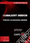 I camaleonti insidiosi. Il diavolo e la perversione satanista. Ediz. per ipovedenti libro di Bonaldi Cristian