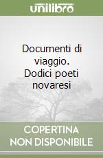 Documenti di viaggio. Dodici poeti novaresi