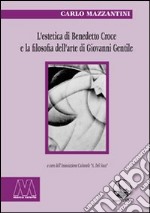 L'estetica di Benedetto Croce e la filosofia dell'arte di Giovanni Gentile libro