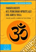 Insegnamenti sul percorso spirituale del Kriya yoga libro