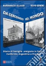 Da Cercenasco nel mondo. Storie di famiglie emigrate in Texas, California, Argentina e Francia. Con CD-ROM libro