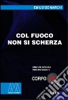 Col fuoco non si scherza. Ediz. per ipovedenti libro