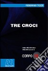 Tre croci. Ediz. per ipovedenti libro