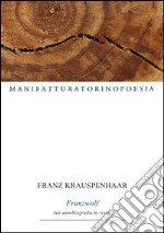 Franzwolf. Un'autobiografia in versi libro