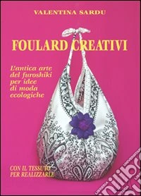 Foulard creativi. L'antica arte del furoshiki per idee di moda ecochic. Con foulard. Con DVD libro