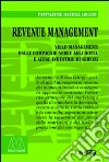 Revenue management. Yeld management: dalle compagnie aeree agli hotel alle altre industrie di servizi libro