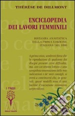 Enciclopedia dei lavori femminili (rist. anast. 1890)