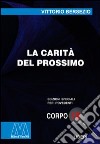 La carità del prossimo. Ediz. per ipovedenti libro di Bersezio Vittorio