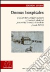 Domus hospitales. Ricoveri per viandanti e poveri nei territori subalpini percorsi dalla strada di Francia (secoli XI-XV) libro