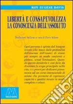 Libertà e consapevolezza. La conoscenza dell'assoluto libro