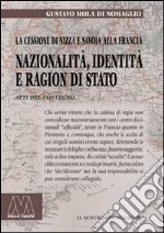 Nazionalità, identità e ragion di Stato. La cessione di Nizza e Savoia alla Francia. Riflessioni a 150 anni (1860-2010)