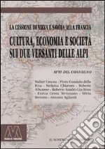 Cultura, economia e società sui due versanti delle Alpi. La cessione di Nizza e Savoia alla Francia