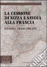 La cessione di Nizza e Savoia alla Francia. Riflessioni a 150 anni (1860-2010)