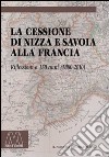 La cessione di Nizza e Savoia alla Francia. Riflessioni a 150 anni (1860-2010) libro