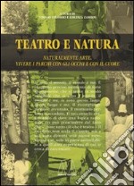 Teatro e natura. Naturalmente arte, vivere i parchi con gli occhi e con il cuore libro