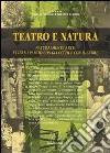 Teatro e natura. Naturalmente arte, vivere i parchi con gli occhi e con il cuore libro