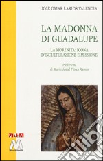 La Madonna di Guadalupe. La Morenita: icona d'inculturazione e missione libro