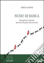 Nudo di banca. Management e sportello, due storie divergenti viste da vicino libro