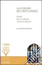 Alle origini del cristianesimo. Didaché, lettera a Diogneto, tradizione apostolica