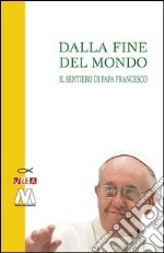 Dalla fine del mondo. Il sentiero di papa Francesco libro