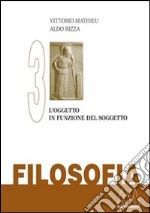 Filosofia. Vol. 3: L'oggetto in funzione del soggetto libro