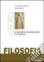 Filosofia. Vol. 6: Le delusioni del'Idealismo e la scienza libro