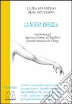 La Nuova Energia. Automassaggio «Apertura Chakra» ed «Equilibri» (secono manuale dei Ching). Con DVD libro