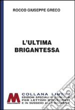 L'ultima brigantessa. La vera storia di «Ciccilla». Ediz. per ipovedenti libro