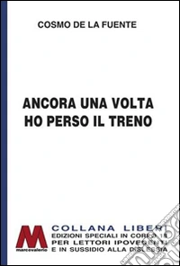 Ancora una volta ho perso il treno. Ediz. per ipovedenti libro