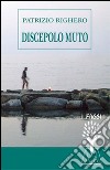 Discepolo muto libro di Righero Patrizio