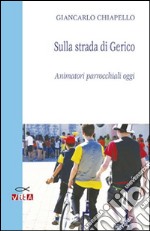 Sulla strada di Gerico. Animatori parrocchiali oggi libro