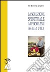 La soluzione spirituale ai problemi della vita libro di Sclano Furio