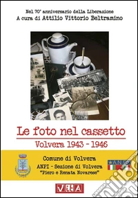 Le foto nel cassetto. Volvera 1943-1946 libro