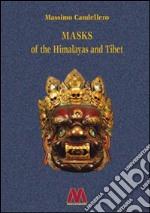 Masks of the Himalayas and Tibet. Ediz. illustrata libro