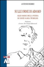 Sulle orme di Adamo. Alle radici della poesia di David Maria Turoldo