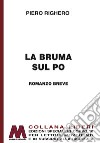 La bruma sul Po. Ediz. per ipovedenti libro di Righero Piero