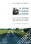 Il fiume, la cascina, la pianura. La figura di don Primo Mazzolari per un nuovo impegno politico laico cristianamente ispirato libro di Chiapello Giancarlo