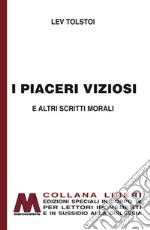 I piaceri viziosi e altri scritti morali. Ediz. per ipovedenti