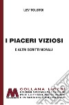 I piaceri viziosi e altri scritti morali. Ediz. per ipovedenti libro di Tolstoj Lev