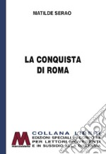 La conquista di Roma. Ediz. per ipovedenti libro