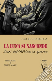 La luna si nasconde. Diari dall'Africa in guerra libro